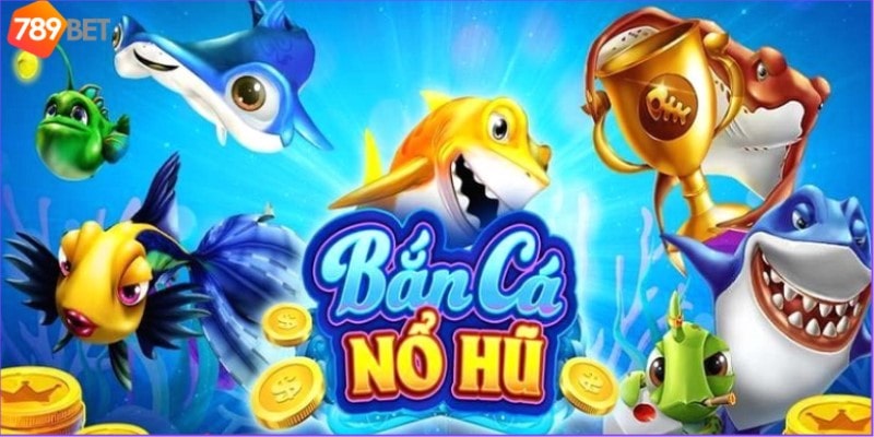 Nhà cái bắn cá 789Bet