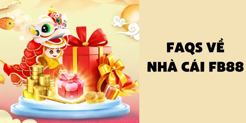 FAQs giải đáp thắc mắc liên quan nhà cái FB88