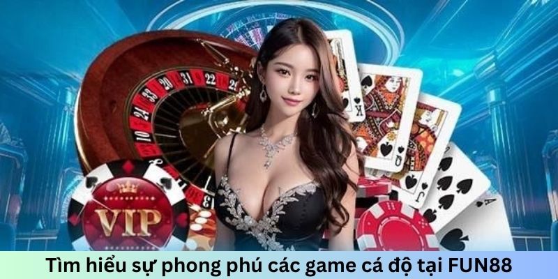 Sự phong phú của các game cá độ tại FUN88