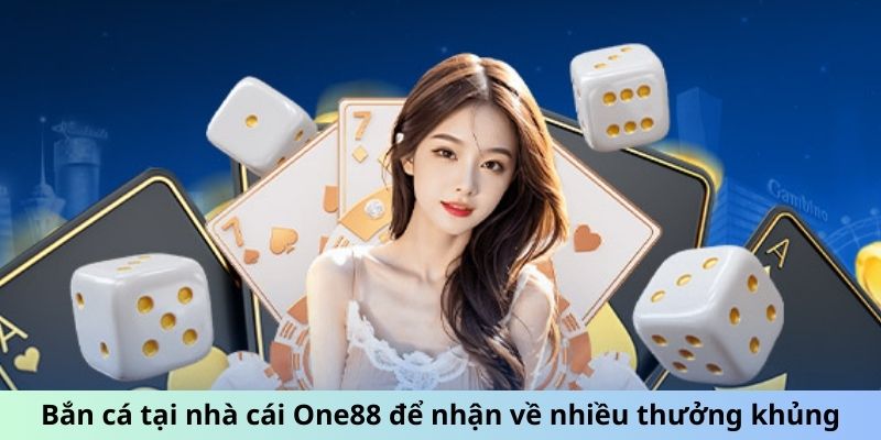 Bắn cá tại one88 nhận nhiều thưởng lớn