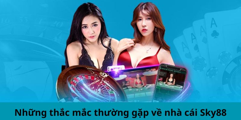 Những thắc mắc về nhà cái Sky88